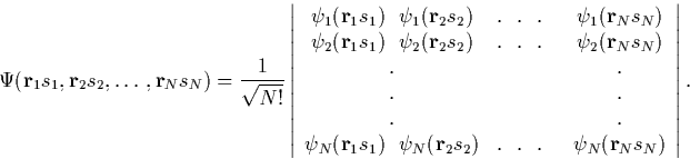 \begin{displaymath}
\Psi({\bf r}_1 s_1, {\bf r}_2 s_2, \ldots ,{\bf r}_N s_N)
=\...
 ...\ \ .\ \
 .\ \ & \psi_N({\bf r}_N s_N) \end{array} \right\vert.\end{displaymath}