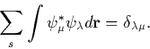 \begin{displaymath}
\sum_s{\int{\psi_\mu^*\psi_\lambda d{\bf r}}} = \delta_{\lambda\mu}.\end{displaymath}