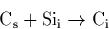 \begin{displaymath}
\rm C_s + Si_i \rightarrow C_i\end{displaymath}