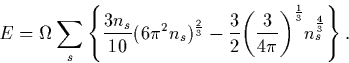 \begin{displaymath}
E = \Omega \sum_s \left\{ \frac{3n_s}{10}(6\pi^2n_s)^\frac{2...
 ...ft(\frac{3}{4\pi}\right)}^\frac{1}{3} n_s^\frac{4}{3}
\right\}.\end{displaymath}