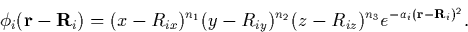 \begin{displaymath}
\phi_i({\bf r} - {\bf R}_i) = (x - R_{ix})^{n_1}(y - R_{iy})^{n_2}(z -
R_{iz})^{n_3}e^{-a_i({\bf r} - {\bf R}_i)^2}.\end{displaymath}