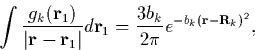 \begin{displaymath}
\int{\frac{g_k({\bf r}_1)}{\vert{\bf r} - {\bf r}_1\vert}d{\bf r}_1} =
\frac{3b_k}{2\pi}e^{-b_k({\bf r}-{\bf R}_k)^2},\end{displaymath}