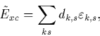 \begin{displaymath}
\tilde{E}_{xc} = \sum_{ks} d_{k,s}\varepsilon_{k,s},\end{displaymath}