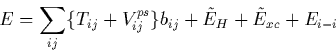 \begin{displaymath}
E = \sum_{ij}\{T_{ij} + V_{ij}^{ps}\}b_{ij} + \tilde{E}_H + \tilde{E}_{xc} + E_{i-i}\end{displaymath}