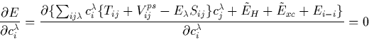 \begin{displaymath}
\frac{\partial E}{\partial c_i^\lambda} =
\frac{\partial \{ ...
 ...e{E}_H + \tilde{E}_{xc} + E_{i-i} \}}{\partial
c_i^\lambda} = 0\end{displaymath}