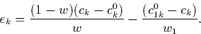 \begin{displaymath}
e_k = \frac{(1 - w)(c_k - c_k^0)}{w} - \frac{(c^0_{1k} - c_k)}{w_1}.\end{displaymath}