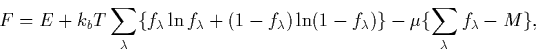 \begin{displaymath}
F = E + k_bT \sum_\lambda \{ f_\lambda \ln f_\lambda + (1-f_...
 ...ln (1 - f_\lambda) 
\} - \mu \{ \sum_\lambda f_\lambda - M \}, \end{displaymath}