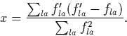 \begin{displaymath}
x = \frac{\sum_{la}f'_{la}(f'_{la} - f_{la})}{\sum_{la}f_{la}^2}.\end{displaymath}