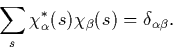 \begin{displaymath}
\sum_s{\chi^*_\alpha(s)\chi_\beta(s)} = \delta_{\alpha\beta}. \end{displaymath}