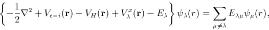 \begin{displaymath}
\left\{ -\frac{1}{2}\nabla^2 + V_{e-i}({\bf r}) + V_H({\bf r...
 ..._\lambda(r) =
\sum_{\mu\neq\lambda} E_{\lambda\mu} \psi_\mu(r),\end{displaymath}