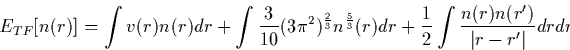 \begin{displaymath}
E_{TF}[n(r)] = \int v(r)n(r) dr + \int \frac{3}{10} (3
\pi^2...
 ...r + \frac{1}{2} \int
\frac{n(r)n(r')}{\vert r - r'\vert}dr dr'.\end{displaymath}