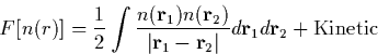 \begin{displaymath}
F[n(r)] = \frac{1}{2} \int \frac{n({\bf r}_1) n({\bf
r}_2)}{...
 ...f r}_1 - {\bf r}_2 \vert} d{\bf r}_1 d{\bf r}_2 + {\rm Kinetic}\end{displaymath}