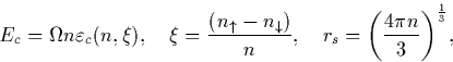 \begin{displaymath}
E_c = \Omega n\varepsilon_c(n,\xi), ~~~ 
\xi = \frac{(n_\upa...
 ...arrow)}{n},~~~
r_s={\left(\frac{4\pi n}{3}\right)}^\frac{1}{3},\end{displaymath}