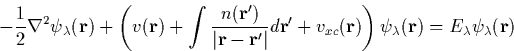 \begin{displaymath}
-\frac{1}{2}\nabla^2\psi_\lambda({\bf r}) + \left(v({\bf r})...
 ...\right) \psi_\lambda({\bf r}) = E_\lambda\psi_\lambda({\bf r}) \end{displaymath}