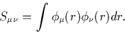 \begin{displaymath}
S_{\mu \nu} = \int \phi_\mu(r) \phi_\nu(r) dr.\end{displaymath}