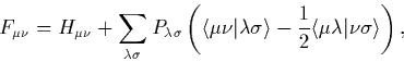 \begin{displaymath}
F_{\mu \nu} = H_{\mu \nu} + \sum_{\lambda \sigma} P_{\lambda...
 ...e - \frac{1}{2}\langle
\mu\lambda\vert\nu\sigma\rangle \right),\end{displaymath}